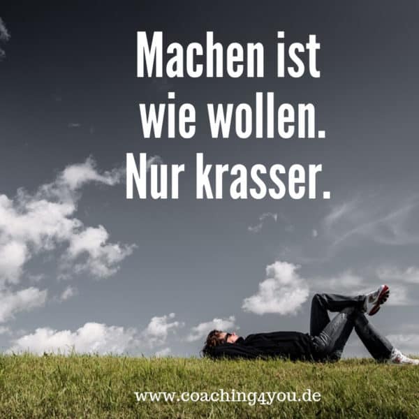 Machen ist wie wollen